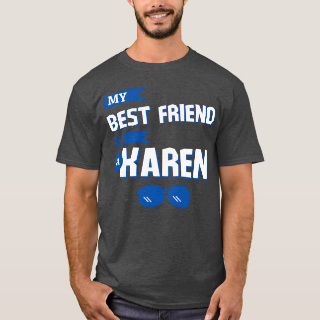 My Best Friend is a Karen girl T-Shirt (Front)