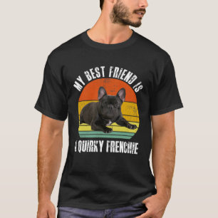 My best friend is a quirky Frenchie Bulldog Cute F T-Shirt