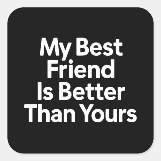 My Best Friend Is Better Than Yours Funny BFF Gift Square Sticker (Front)