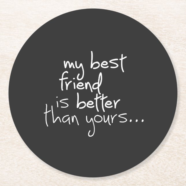 My best friend is better than yours... round paper coaster (Front)