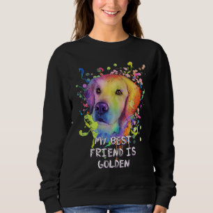 My Best Friend Is Golden  Golden Retriever Humor Sweatshirt