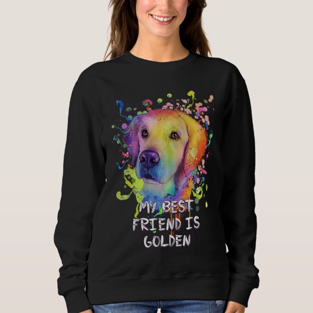 My Best Friend Is Golden  Golden Retriever Humor Sweatshirt (Front)