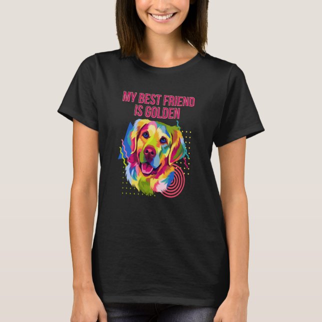 My Best Friend Is Golden Golden Retriever Humor T-Shirt (Front)