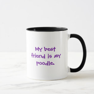My best friend is my poodle. mug
