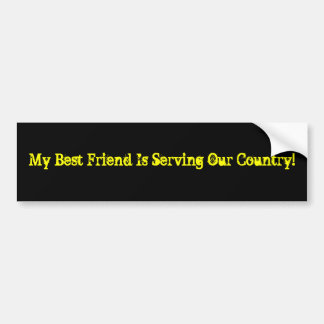 My Best Friend Is Serving Our Country! Bumper Sticker