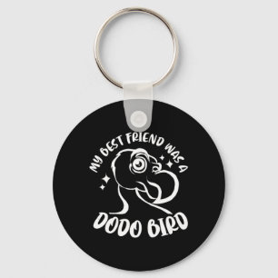 My Best Friend Was A Dodo Bird Key Ring