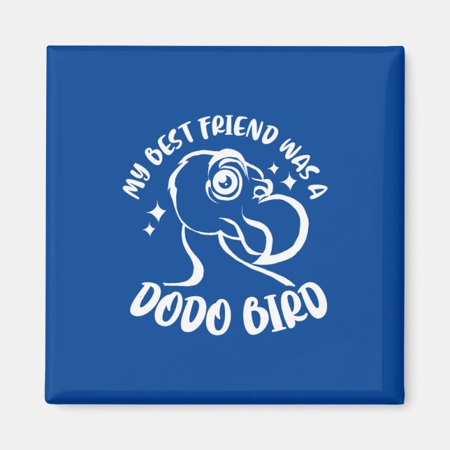 My Best Friend Was A Dodo Bird Magnet (Front)