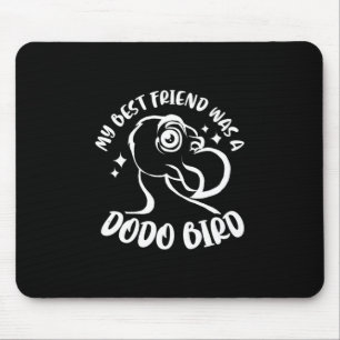 My Best Friend Was A Dodo Bird Mouse Pad