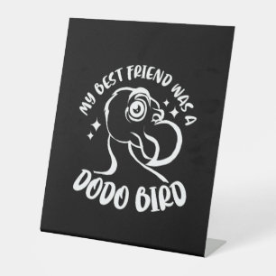 My Best Friend Was A Dodo Bird Pedestal Sign