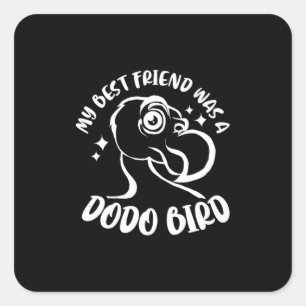 My Best Friend Was A Dodo Bird Square Sticker