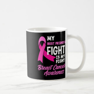 My Best Friend's Fight Is My Fight Breast Cancer A Coffee Mug