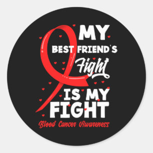 My Best Friend's Fight My Fight Blood Cancer Aware Classic Round Sticker
