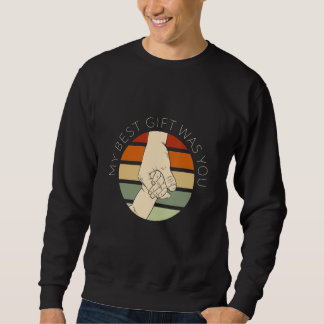 My Best  Was You Father And Son Sweatshirt