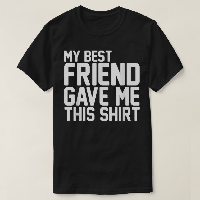 My Bestfriend Gave Me ThisBFF Bestie Squad  T-Shirt (Design Front)
