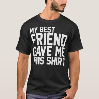 My Bestfriend Gave Me ThisBFF Bestie Squad  T-Shirt