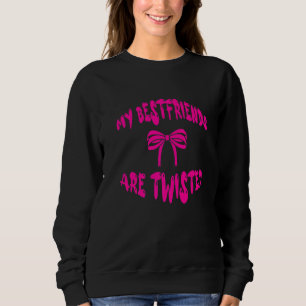 My Bestfriends Are Twisted Sweatshirt