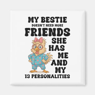 My Bestie Doesn't Need More Friends She Has Me Chi Magnet
