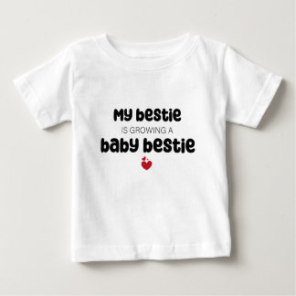 My bestie is growing a baby bestie baby T-Shirt