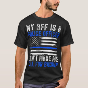 My BFF Is A Police Officer T-Shirt