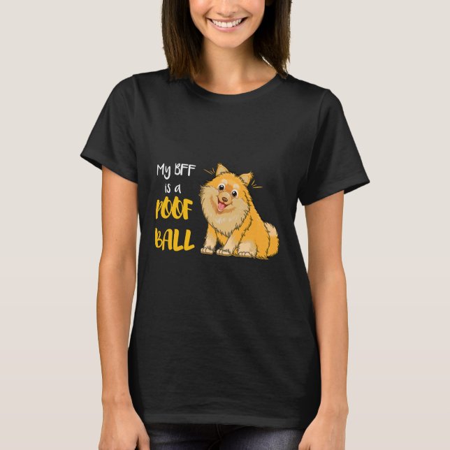 My Bff Is A Poof Ball Pomeranian 144 T-Shirt (Front)