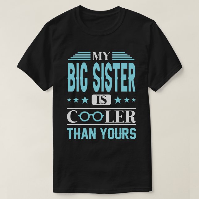 My BIG SISTER Is Cooler Than Yours T-Shirt (Design Front)