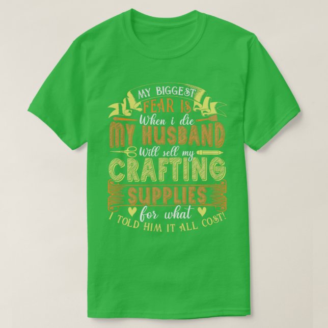 My Biggest Fear Crafting Supplies Scrapbooking  T-Shirt (Design Front)