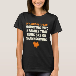My Biggest Fear_ Marrying Into A Family That Runs  T-Shirt