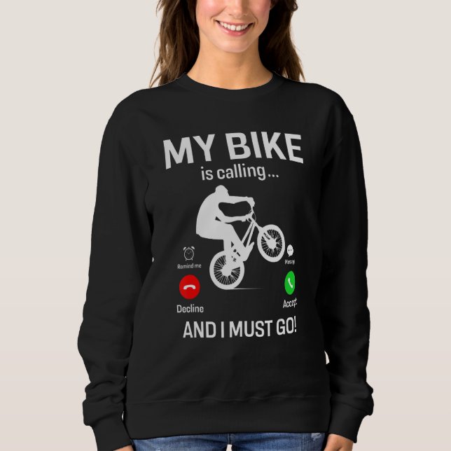 My Bike Is Calling and I Must Go Funny Freestyle B Sweatshirt (Front)