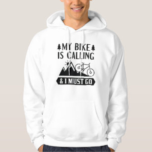 My Bike Is Calling And I Must Go Hoodie