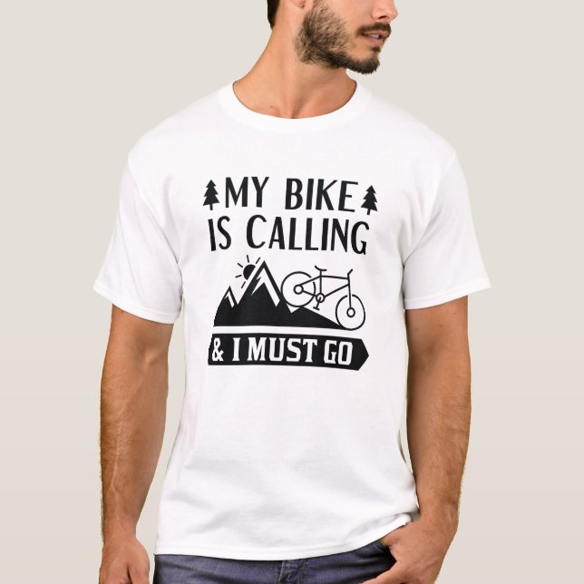 My Bike Is Calling And I Must Go T-Shirt (Front)