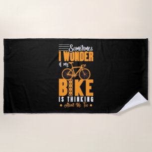 My Bike Is Thinking About Me Beach Towel
