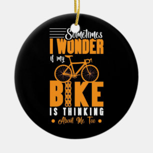 My Bike Is Thinking About Me Ceramic Ornament
