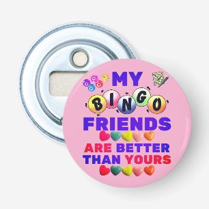 My Bingo Friends are Better Than Yours Bottle Opener