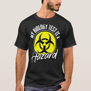 My Biology Test Is A Hazard Biologist Nature Biol T-Shirt
