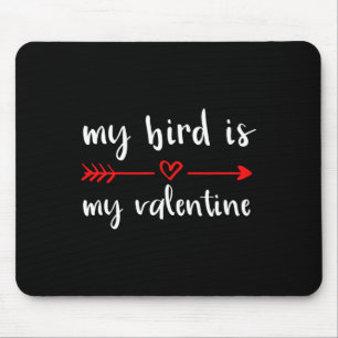 My Bird Is My Valentine Bird Owner Valentine's Day Mouse Pad