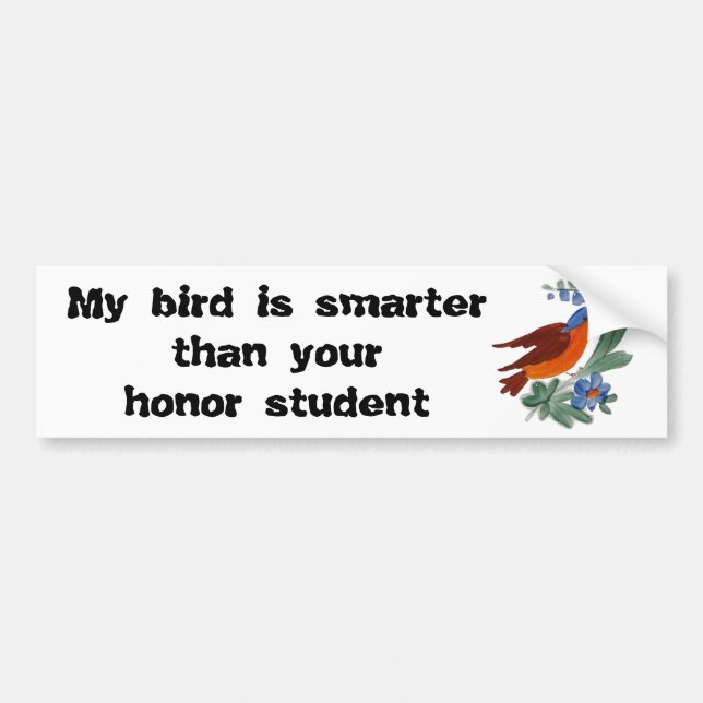 My bird is smarter than your honour student bumper sticker (Front)