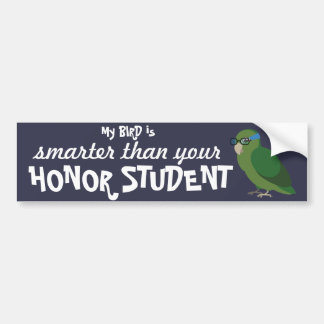 My Bird is Smarter Than Your Honour Student Bumper Sticker
