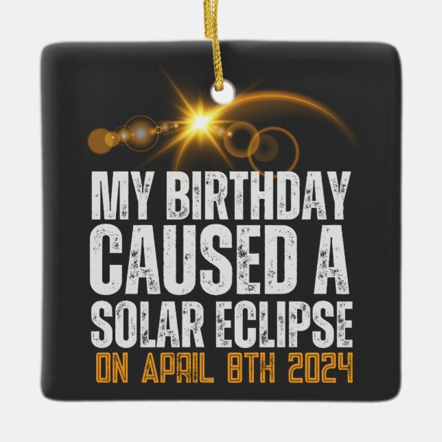my birthday caused a total solar eclipse funny ceramic ornament (Front)