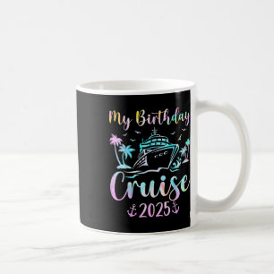 My Birthday Cruise 2025 Party Cruise Birthday Vaca Coffee Mug