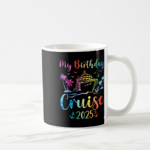 My Birthday Cruise 2025 Party Cruise Birthday Vaca Coffee Mug