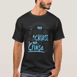 My Birthday Cruise Idea For Women &  Cruise Ship   T-Shirt