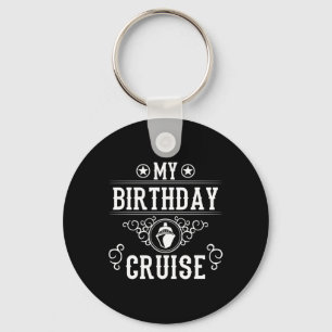 My Birthday Cruise Ship Boat Funny Cruising Vacati Key Ring