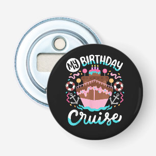 My Birthday Cruise Vacation Cruising Trip Bottle Opener