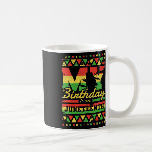 My Birthday Is On Juneteenth  Coffee Mug