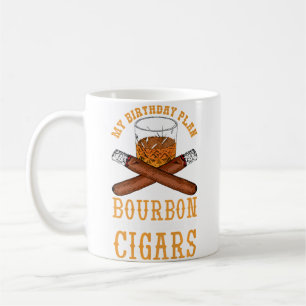 My Birthday Plan Bourbon And Cigar Coffee Mug