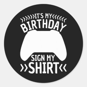 My Birthday Sign My Shirt Video Game Bday Party Ga Classic Round Sticker