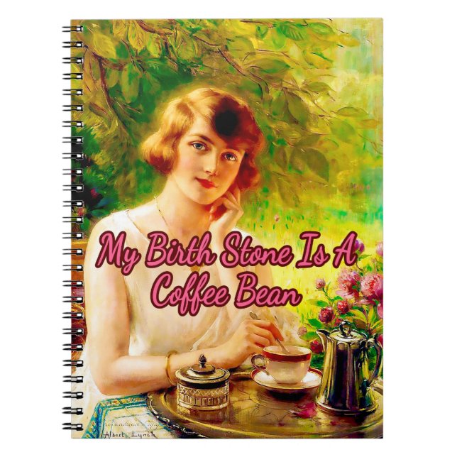 My Birthstone is a Coffee Bean, by Albert Lynch Notebook (Front)