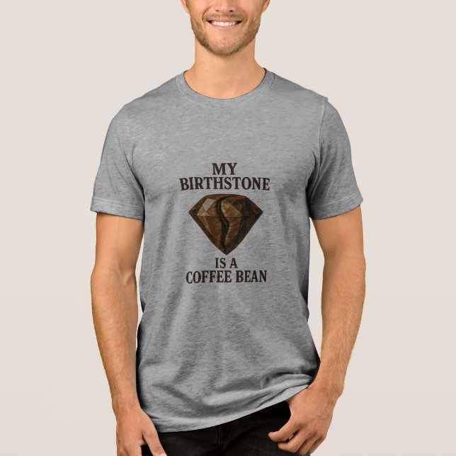 My Birthstone is A Coffee Bean Premium Tri-blend  Tri-Blend Shirt (Front)