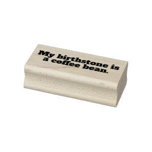 My birthstone is a coffee bean. rubber stamp