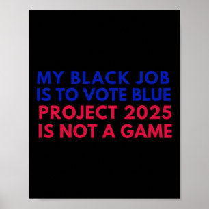 My Black Job Is To Vote Blue Project 2025 Is Not A Poster